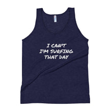 Load image into Gallery viewer, Unisex Tank Top - &quot;I CAN&#39;T I&#39;M SURFING THAT DAY&quot; - H2O Ratz