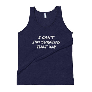Unisex Tank Top - "I CAN'T I'M SURFING THAT DAY" - H2O Ratz