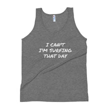 Load image into Gallery viewer, Unisex Tank Top - &quot;I CAN&#39;T I&#39;M SURFING THAT DAY&quot; - H2O Ratz