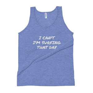 Unisex Tank Top - "I CAN'T I'M SURFING THAT DAY" - H2O Ratz