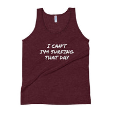 Load image into Gallery viewer, Unisex Tank Top - &quot;I CAN&#39;T I&#39;M SURFING THAT DAY&quot; - H2O Ratz
