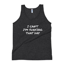 Load image into Gallery viewer, Unisex Tank Top - &quot;I CAN&#39;T I&#39;M SURFING THAT DAY&quot; - H2O Ratz